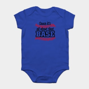 CAUSE ITS ALL ABOUT THAT BASE Baby Bodysuit